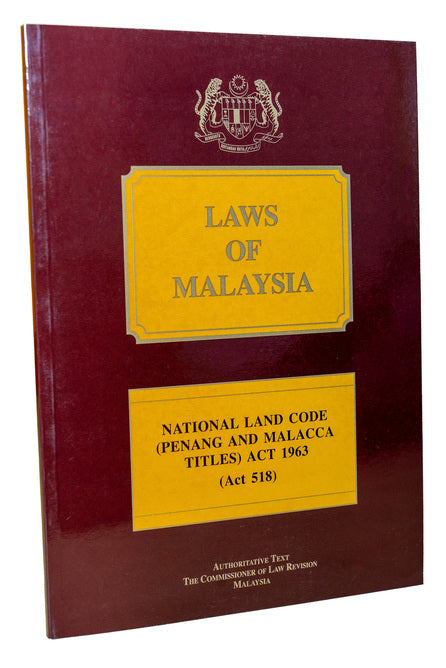 NATIONAL LAND CODE (PENANG & MELACCA TITLES) ACT 1963 (Act 518)