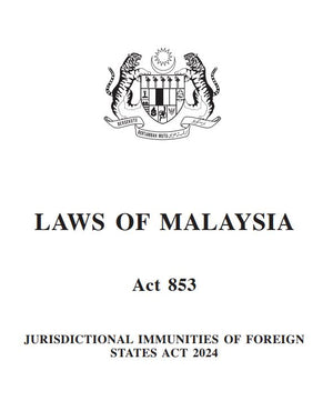 AKTA KEKEBALAN BIDANG KUASA NEGARA ASING 2024 (AKTA 853)