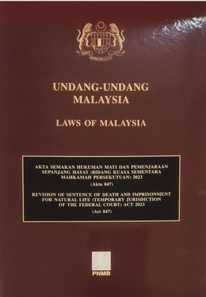 AKTA SEMAKAN HUKUMAN MATI & PEMENJARAAN SEPANJANG HAYAT(BIDANG KUASA SEMENTARA MAH PERSEKUTUAN)2023 (Akta 847)