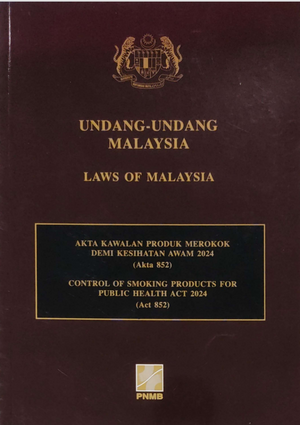 AKTA KAWALAN PRODUK MEROKOK DEMI KESIHATAN AWAM 2024 (Akta 852)
